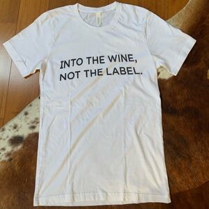 NWOT!Tee shirt ‘into the wine, not the label’